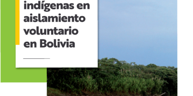 ¿Cuál es la situación de los pueblos indígenas en aislamiento voluntario en Bolivia?